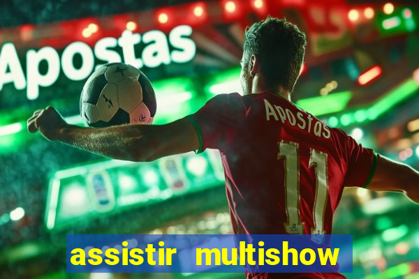 assistir multishow ao vivo de graca